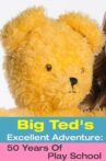 Big Ted's Excellent Adventure: 50 Years Of Play School Movie Streaming Online