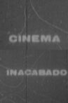 Cinema Inacabado Movie Streaming Online