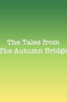 The Tales From The Autumn Bridge Movie Streaming Online