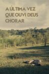 Última Vez Que Ouvi Deus Chorar Movie Streaming Online