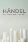 Händel Celebration Concert Movie Streaming Online