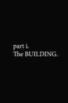part i. The BUILDING. Movie Streaming Online