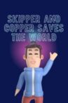 Skipper and Copper Saves the World Movie Streaming Online