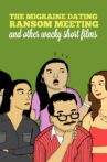 The Migraine Dating Ransom Meeting: A Collection of Short Films Movie Streaming Online