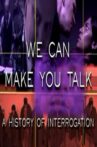 We Can Make You Talk: A History of Interrogation Movie Streaming Online