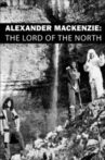 Alexander Mackenzie: The Lord of the North Movie Streaming Online