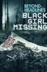 Beyond the Headlines: Black Girl Missing Movie Streaming Online