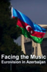 Facing the Music: Eurovision in Azerbaijan Movie Streaming Online