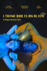 I Think Bob Is An Alien Movie Streaming Online