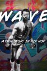 Wave: A True Story in Hip Hop Movie Streaming Online