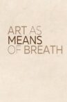 Art As Means of Breath Movie Streaming Online