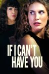 If I Can't Have You Movie Streaming Online