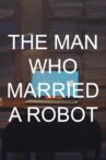 The Man Who Married A Robot Movie Streaming Online