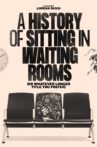 A History of Sitting in Waiting Rooms (or Whatever Longer Title You Prefer) Movie Streaming Online
