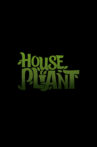 House Plant Movie Streaming Online