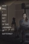 "How Will I Ever Get Out of This Labyrinth of Suffering?" Movie Streaming Online