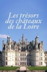Les Trésors des Châteaux de la Loire Movie Streaming Online