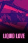 Liquid Love Movie Streaming Online