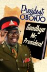 President Obonjo: Goodbye Mr. President Movie Streaming Online