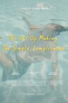 The Art of Making The Simple, Complicated. Movie Streaming Online