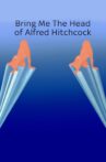 Bring Me the head of Alfred Hitchcock Movie Streaming Online