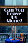 Can You Leave Us Alone? Movie Streaming Online