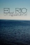 El Río: Un Aguafuerte Movie Streaming Online