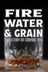 Fire, Water & Grain: The Story of Empire Rye Movie Streaming Online