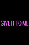 Give It to Me Movie Streaming Online