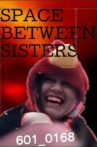 Space Between Sisters Movie Streaming Online