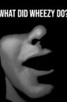 What Did Wheezy Do? Movie Streaming Online