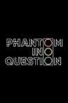 Phantom in Question Movie Streaming Online
