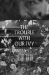 The Trouble With Our Ivy Movie Streaming Online