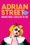 Adrian Street: Imagine What I Could Do to You Movie Streaming Online