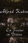 Alfred Kubin - Ein Fischer im Drüben Movie Streaming Online