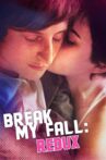 Break My Fall: Redux Movie Streaming Online