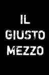 Il Giusto Mezzo Movie Streaming Online