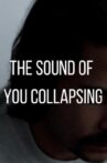 The Sound of You Collapsing Movie Streaming Online