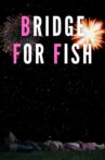 Bridge For Fish Movie Streaming Online