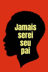 Jamais Serei Seu Pai Movie Streaming Online