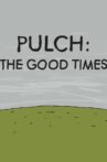 Pulch: The Good Times Movie Streaming Online