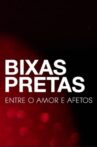 Bixas Pretas: Entre o Amor e Afetos Movie Streaming Online