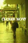 Closer Now Movie Streaming Online