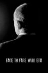 Face to Face with ETA: Conversations with a Terrorist Movie Streaming Online