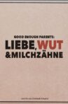 Good Enough Parents: Liebe, Wut & Milchzähne Movie Streaming Online