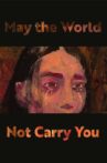 May the World Not Carry You Movie Streaming Online