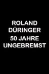 Roland Düringer - 50 Jahre ungebremst Movie Streaming Online