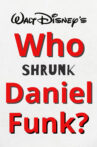 Who Shrunk Daniel Funk? Movie Streaming Online