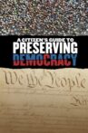 A Citizen's Guide to Preserving Democracy Movie Streaming Online