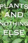 Plants And Nothing Else Movie Streaming Online
